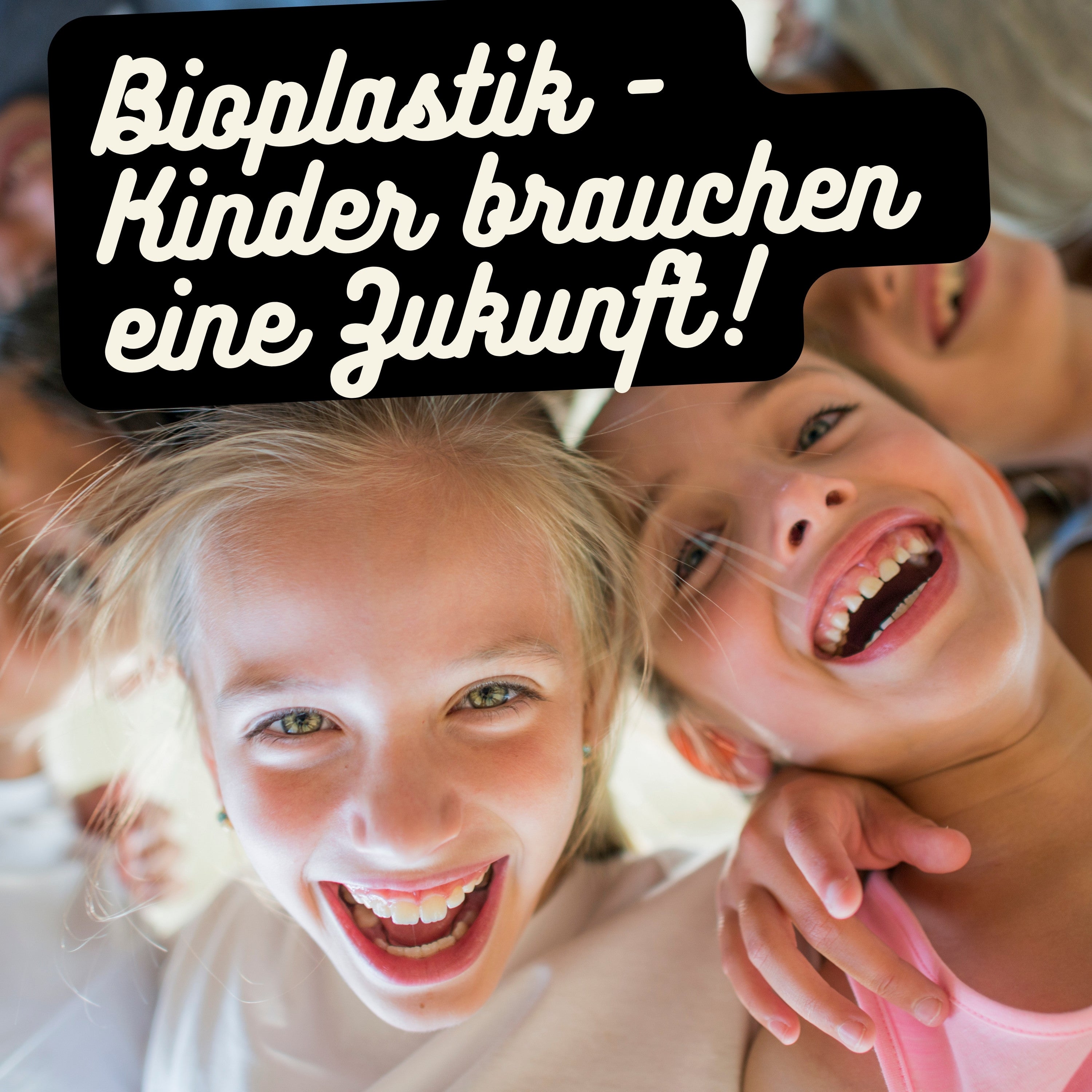 Bioplastik Kinder brauchen eine Zukunft